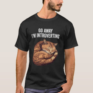 Go Away I'm Introverting Funny Cat Introvert T-Shirt