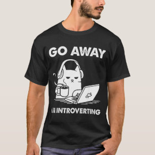 Go Away I'm Introverting T-Shirt