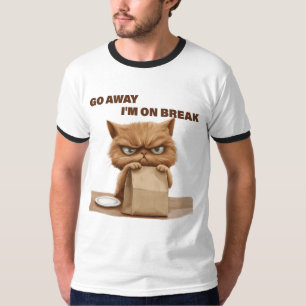 Go Away, I'm On Break T-Shirt