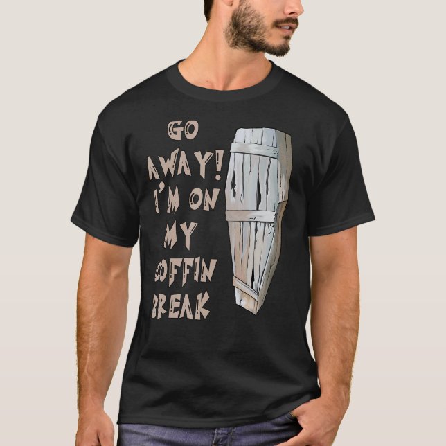 Go Away I'm On My Coffin Break  Goth Vampire Horro T-Shirt (Front)