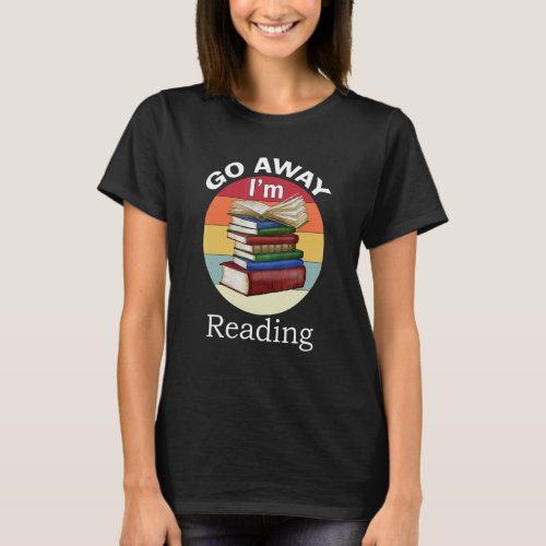 Go Away Im Reading   Book Reader Bookworm T_Shirt