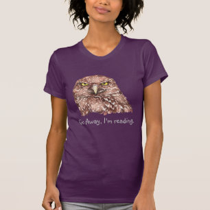 Go Away I'm reading! Grumpy Owl Humor Quote T-Shirt