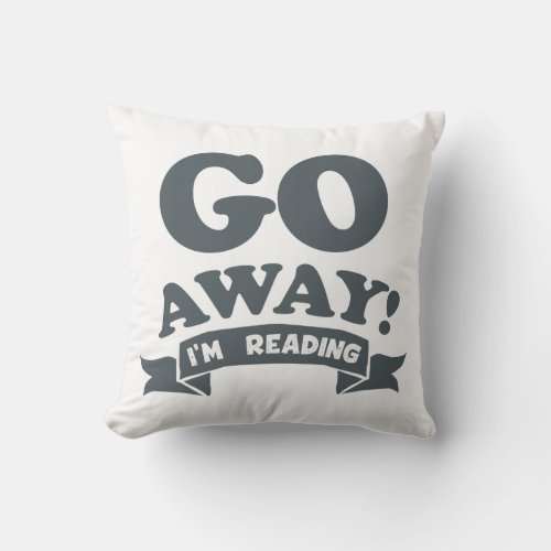 Go Away Im Reading Silent Warning Throw Pillow