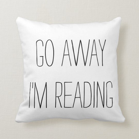 Go Away I M Reading Throw Pillow Zazzle Com
