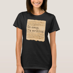 GO AWAY I'M WRITING Books Write Writer parchment T-Shirt