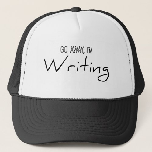 Go Away Im Writing Trucker Hat