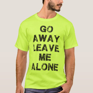 Go Away Leave Me Alone - Gym Shirt