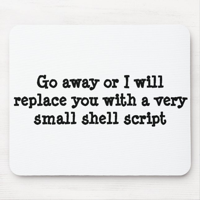 Go away or I will replace you with a shell script Mouse Pad (Front)