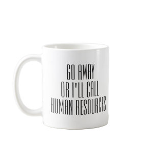 Go Away Or I'll Call HR Office Work funny Humor Coffee Mug
