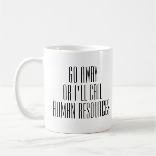 Go Away Or I'll Call HR Office Work funny Humor Coffee Mug