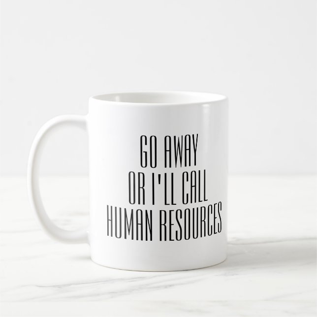 Go Away Or I'll Call HR Office Work funny Humor Coffee Mug (Left)