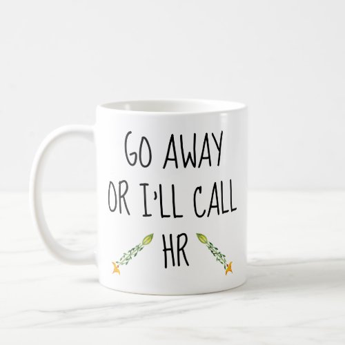 Go Away Or Ill Call HR Office Work funny Humor Coffee Mug