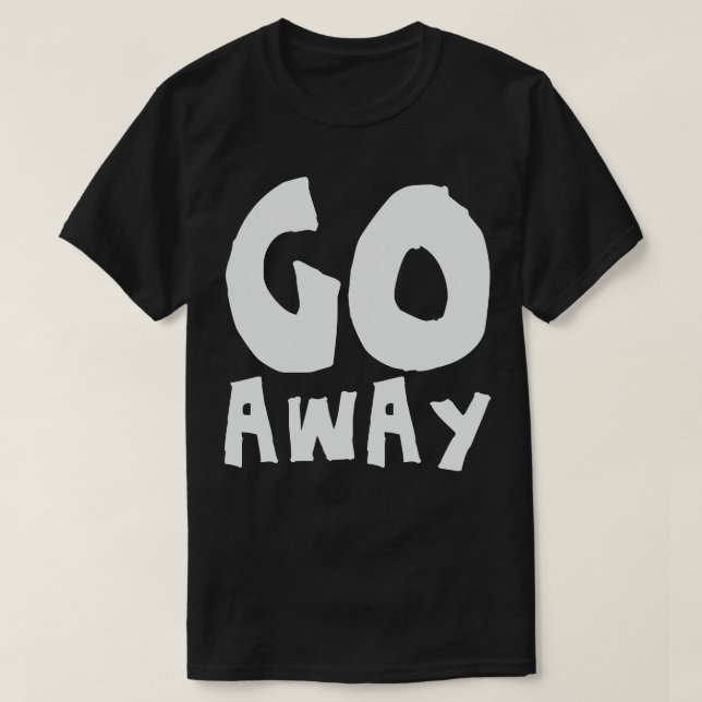 go away T-Shirt (Design Front)