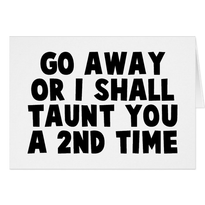 Go Away Taunt Greeting Card