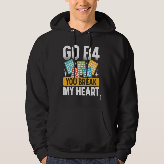 Go B4 You Break My Heart Bingo Hoodie (Front)