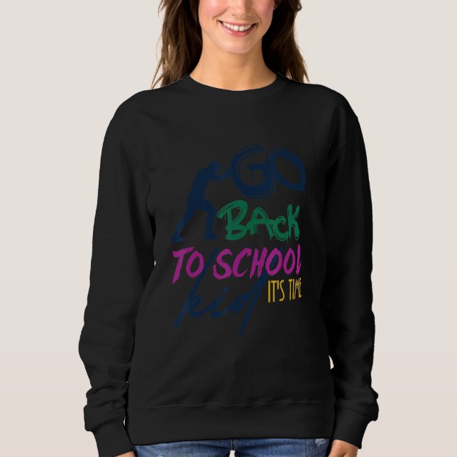 Go Back To School Kid It's Time Back To School Day Sweatshirt (Front)