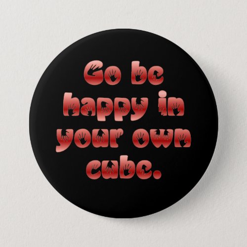 Go be happy in your cube pinback button
