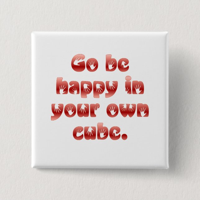 Go be happy in your cube pinback button (Front)