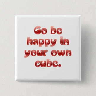 Go be happy in your cube pinback button