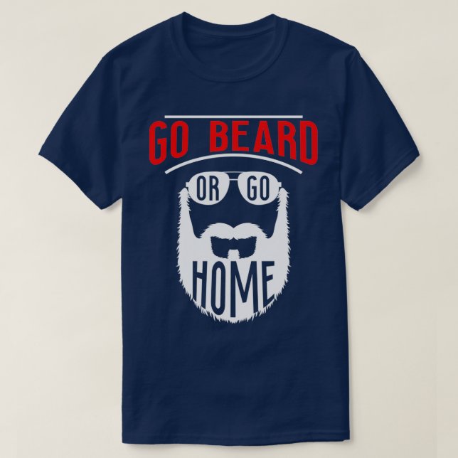 Go Beard Or Go Home T-Shirt (Design Front)