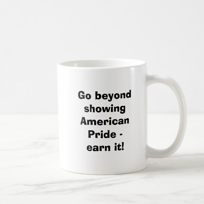 Go beyond showing American Pride  earn it Mug