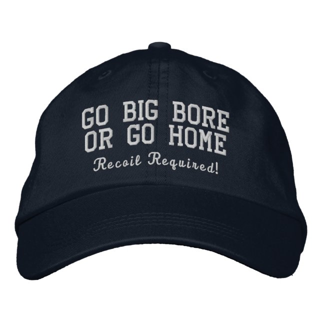 Go Big Bore or Go Home Navy Embroidered Hat (Front)
