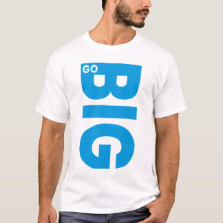 Go Big Motivational Quote T-Shirt