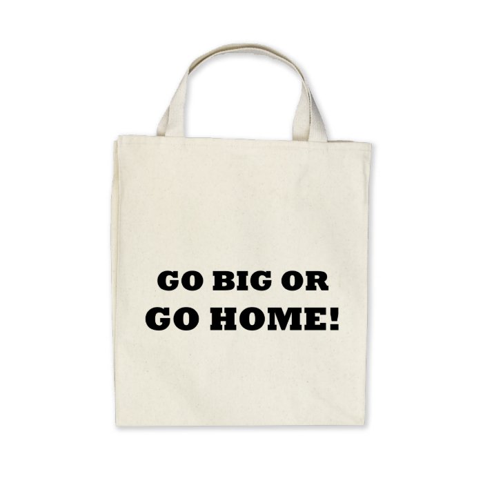 Go Big or Go Home Canvas Bag