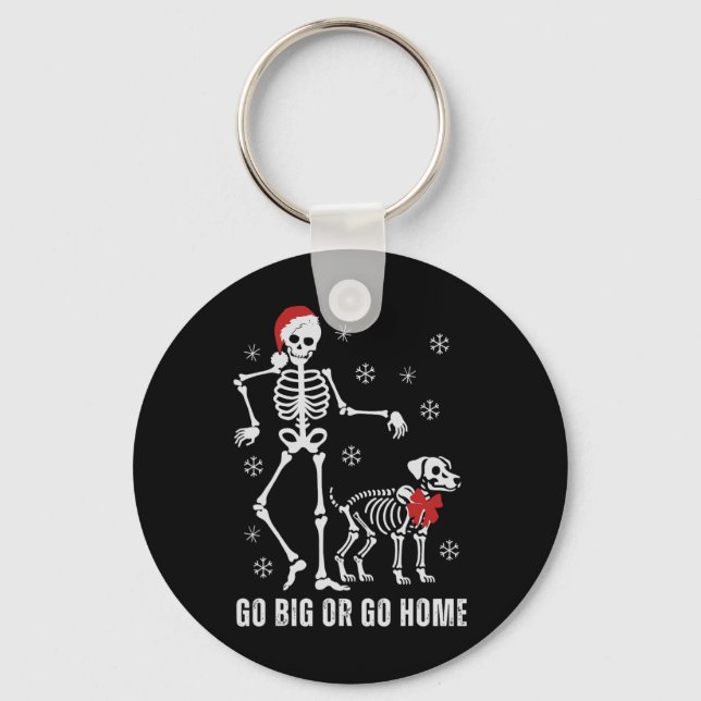 Go Big Or Go Home Funny Skeleton And Dog Christmas Keychain (Front)