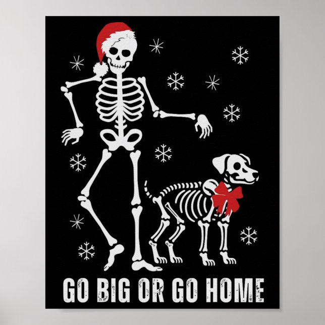 Go Big Or Go Home Funny Skeleton And Dog Christmas Poster (Front)