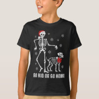 Go Big Or Go Home Funny Skeleton And Dog Christmas