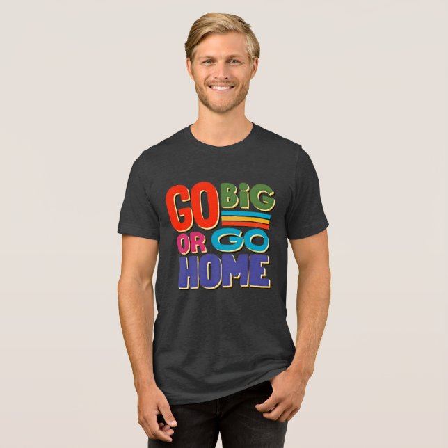 Go Big or Go Home - Retro Tri-Blend Shirt (Front Full)
