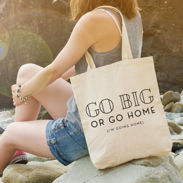 Go Big Or Go Home Snarky Funny Sarcastic Tote Bag (Creator Uploaded)