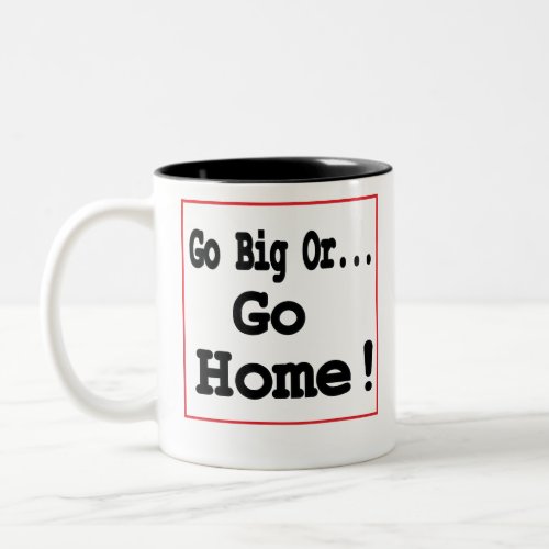 Go Big Or Go Home Two_Tone Coffee Mug