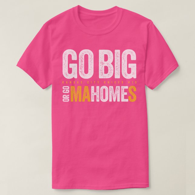 Go Big or Go Mahomes 3 T-Shirt (Design Front)