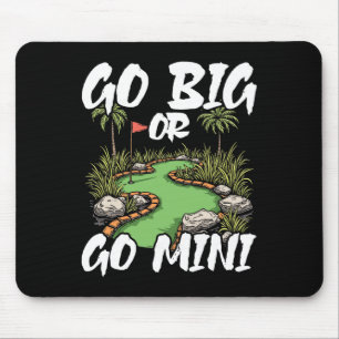 Go Big Or Go Mini Mini Golf Mouse Pad