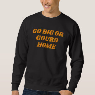 Go Big or Gourd Home Cute Fall Women's Thanksgivin Sweatshirt