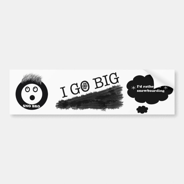 go big, sno bro, id rather be bumper sticker (Front)