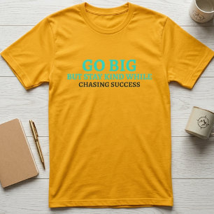 Go Big, Stay Kind Inspirational Typography T-Shirt