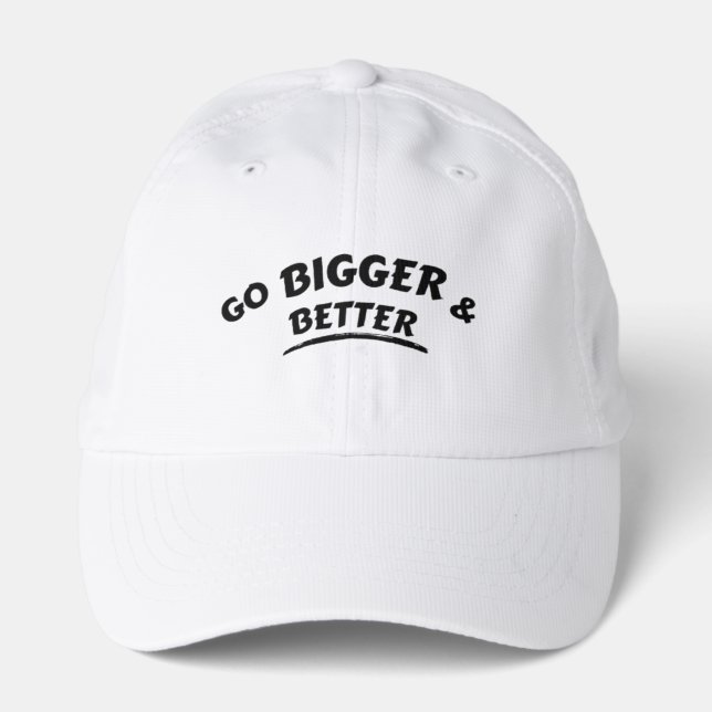 Go Bigger & Better Motivational Hat (Front)