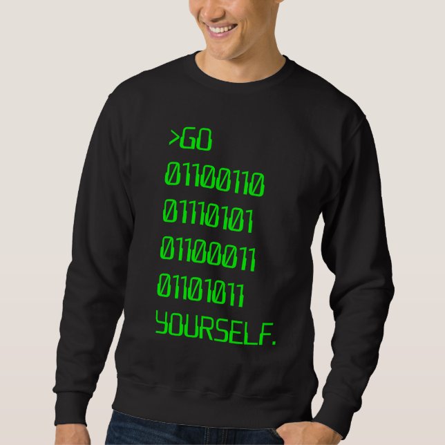 Go ( Binary Curse Word ) Yourself Sweatshirt (Front)