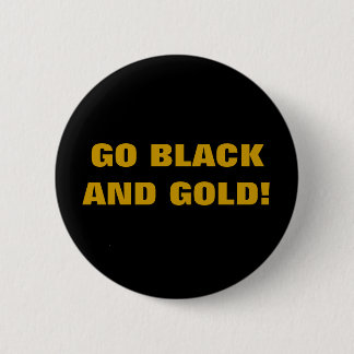 GO BLACK AND GOLD! BUTTON
