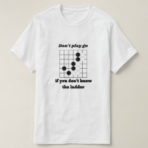 Go board game don't play go if you don't know T-Shirt