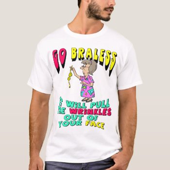 Go Braless T-shirt by retirementgifts at Zazzle