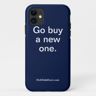"Go Buy A New One" Funny Rich Kids Saying iPhone 11 Case