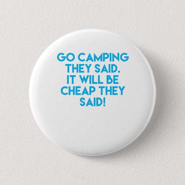 Go camping it will be cheap funny sarcastic happy button (Front)