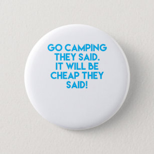 Go camping it will be cheap funny sarcastic happy button