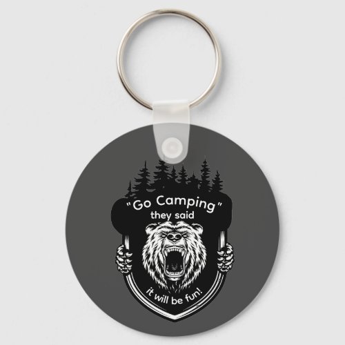 Go Camping They said It will be fun Anti_Camping Keychain