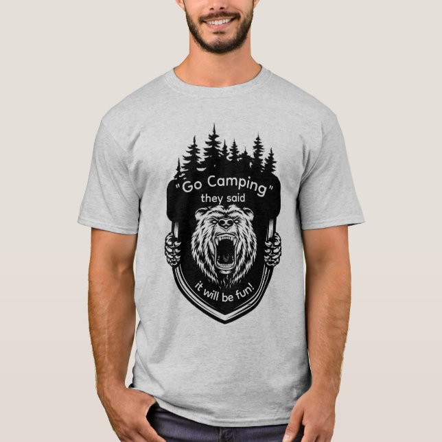 "Go Camping" They said It will be fun Anti-Camping T-Shirt (Front)
