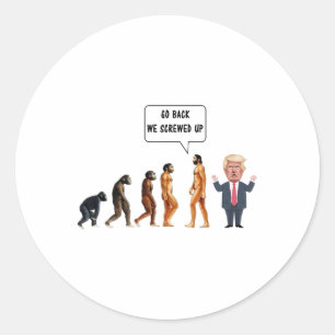 Go Ck We Screwed Up Evolution Anti Trump Classic Round Sticker